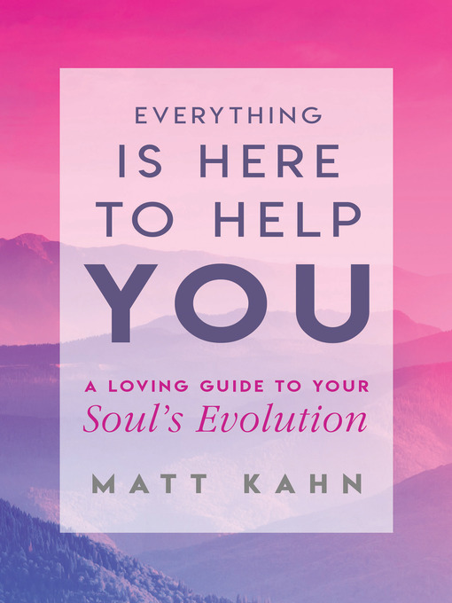 Title details for Everything Is Here to Help You by Matt Kahn - Wait list